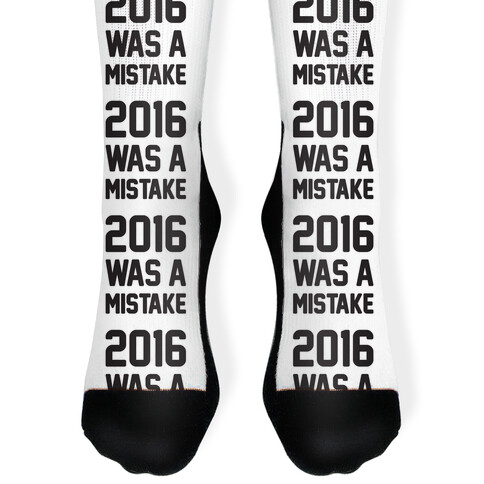2016 WAS A MISTAKE Sock