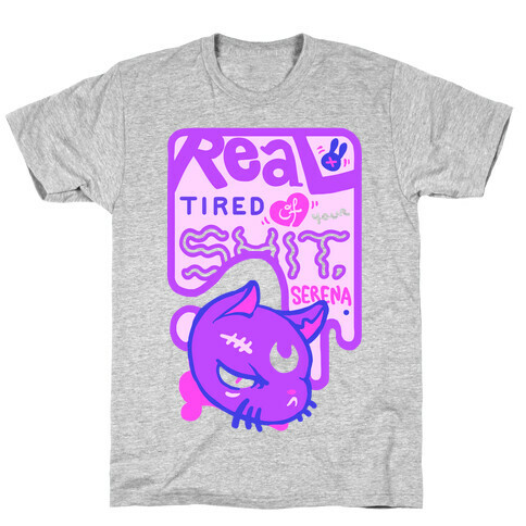 Real Tired of Your Shit, Serena T-Shirt