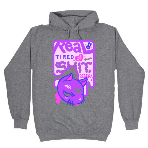 Real Tired of Your Shit, Serena Hooded Sweatshirt