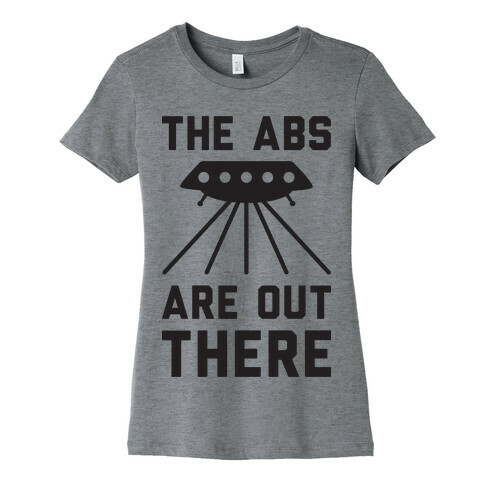 The Abs Are Out There Womens T-Shirt