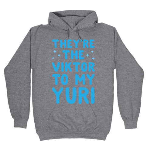 They're The Viktor To My Yuri Hooded Sweatshirt