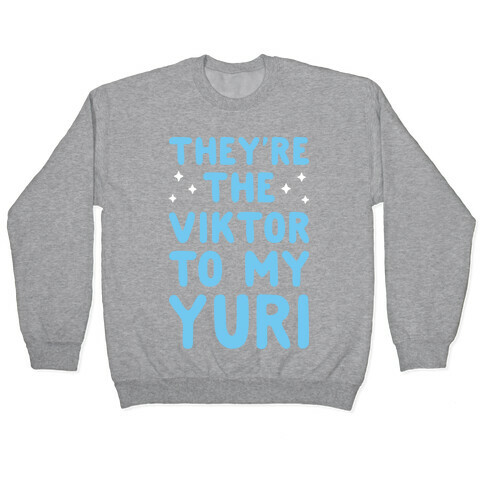 They're The Viktor To My Yuri (White) Pullover