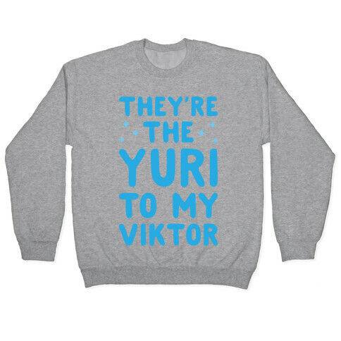 They're The Yuri To My Viktor  Pullover