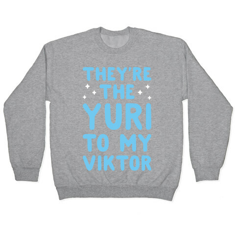 They're The Yuri To My Viktor  Pullover