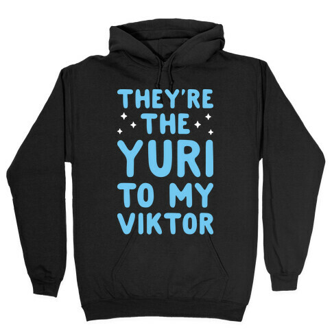 They're The Yuri To My Viktor  Hooded Sweatshirt