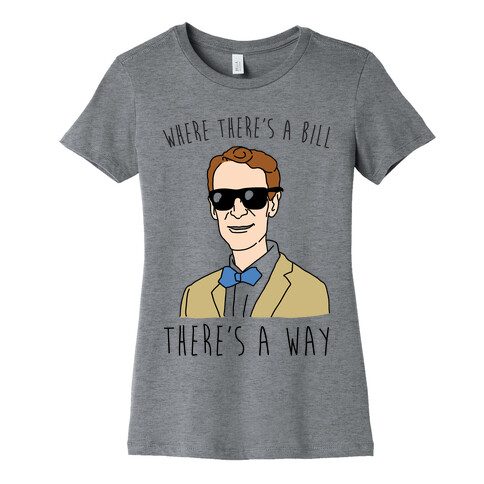 Where There's A Bill There's A Way Womens T-Shirt