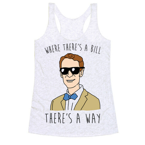 Where There's A Bill There's A Way Racerback Tank Top