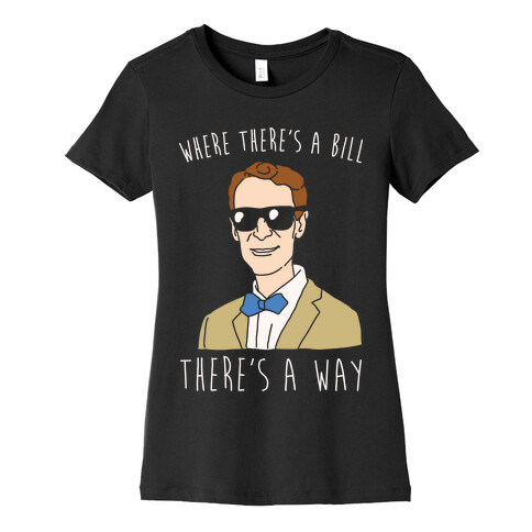 Where There's A Bill There's A Way White Print Womens T-Shirt