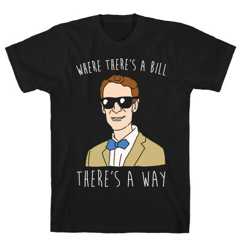 Where There's A Bill There's A Way White Print T-Shirt