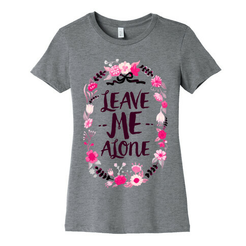 Leave Me Alone Womens T-Shirt