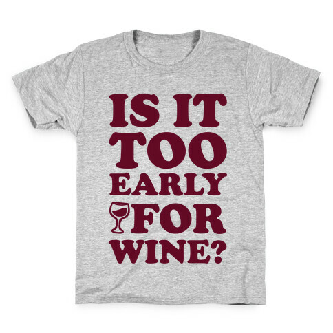 Is It Too Early For Wine? Kids T-Shirt
