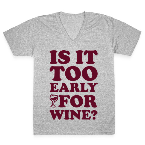 Is It Too Early For Wine? V-Neck Tee Shirt