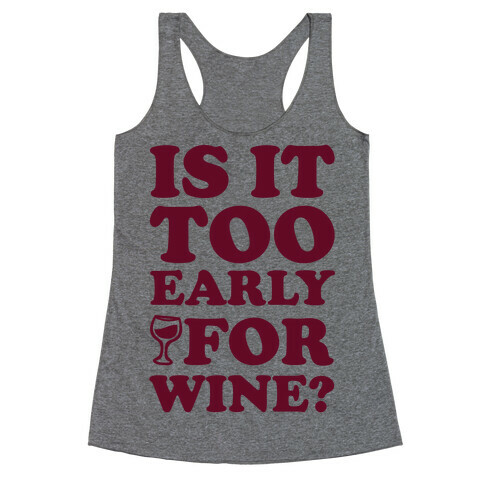 Is It Too Early For Wine? Racerback Tank Top