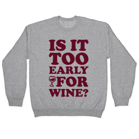 Is It Too Early For Wine? Pullover