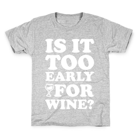 Is It Too Early For Wine? Kids T-Shirt