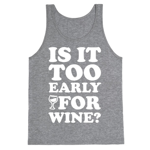 Is It Too Early For Wine? Tank Top