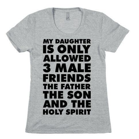 My Daughter Is Only Allowed 3 Male Friends Womens T-Shirt