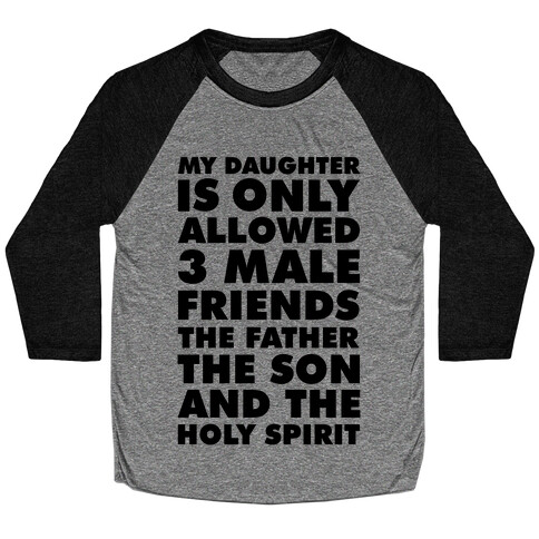 My Daughter Is Only Allowed 3 Male Friends Baseball Tee