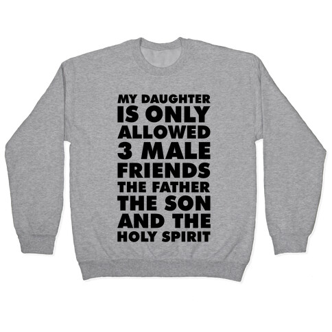 My Daughter Is Only Allowed 3 Male Friends Pullover
