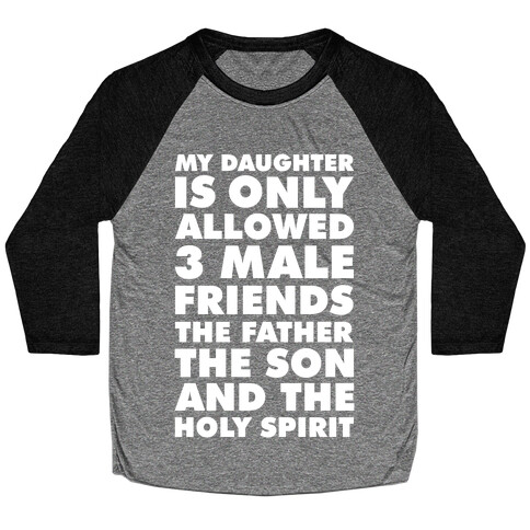 My Daughter Is Only Allowed 3 Male Friends Baseball Tee