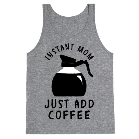 Instant Mom Just Add Coffee Tank Top