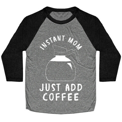 Instant Mom Just Add Coffee Baseball Tee