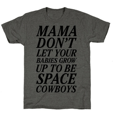 Mama Don't Let Your Babies T-Shirt