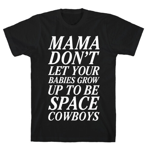 Mama Don't Let Your Babies T-Shirt