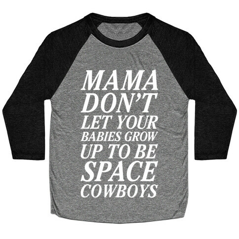 Mama Don't Let Your Babies Baseball Tee