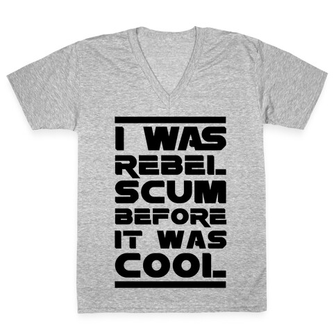 I Was Rebel Scum Before It Was Cool V-Neck Tee Shirt