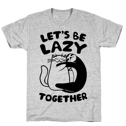 Let's Be Lazy Together T-Shirt