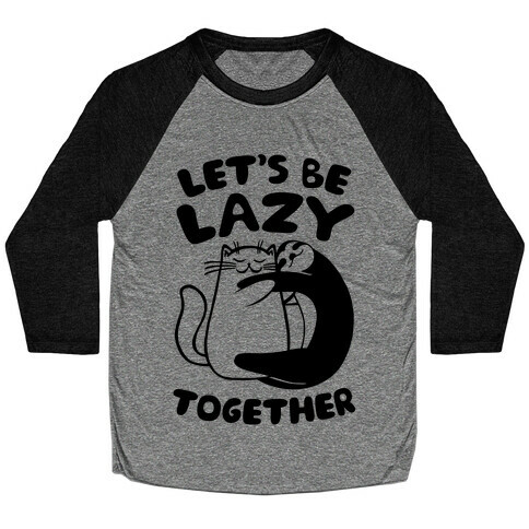 Let's Be Lazy Together Baseball Tee