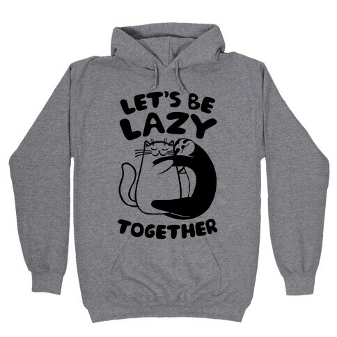 Let's Be Lazy Together Hooded Sweatshirt