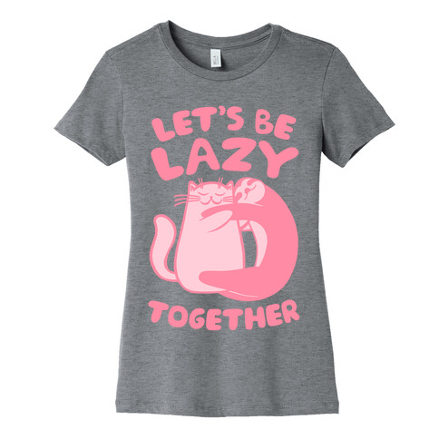 Let's Be Lazy Together Womens T-Shirt
