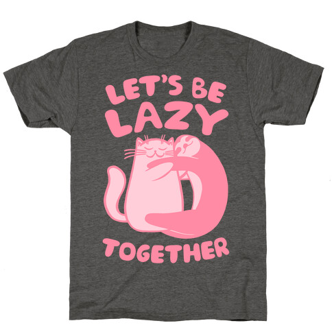 Let's Be Lazy Together T-Shirt