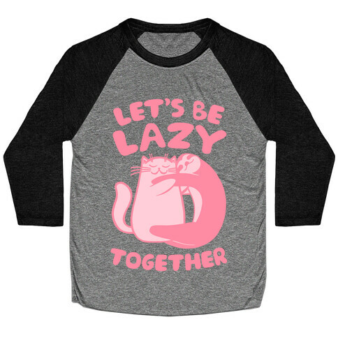 Let's Be Lazy Together Baseball Tee