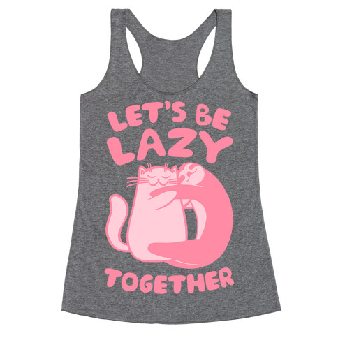 Let's Be Lazy Together Racerback Tank Top