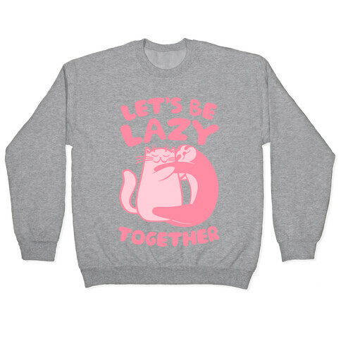 Let's Be Lazy Together Pullover