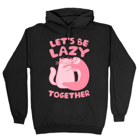 Let's Be Lazy Together Hooded Sweatshirt