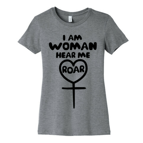 I Am Woman Hear Me Roar Womens T-Shirt