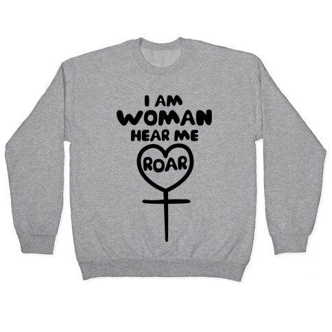 I Am Woman Hear Me Roar Pullover