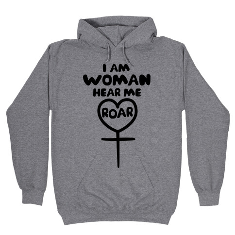 I Am Woman Hear Me Roar Hooded Sweatshirt