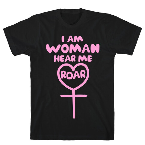 I Am Woman Hear Me Roar T-Shirt