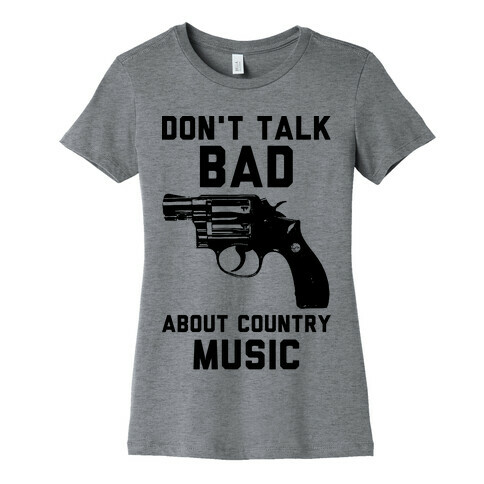 Don't Talk Bad About Country Music Womens T-Shirt