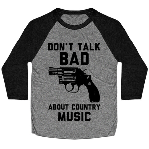 Don't Talk Bad About Country Music Baseball Tee