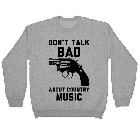 Don't Talk Bad About Country Music Pullover
