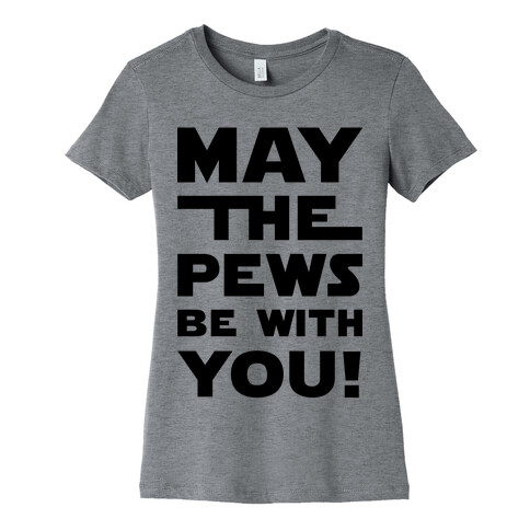 May The Pews Be With You Womens T-Shirt