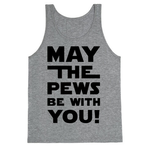 May The Pews Be With You Tank Top