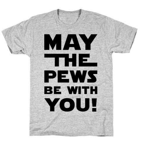 May The Pews Be With You T-Shirt
