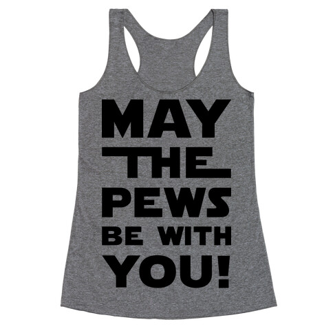 May The Pews Be With You Racerback Tank Top